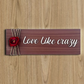 Love Like Crazy Wooden Wall Art With Rose